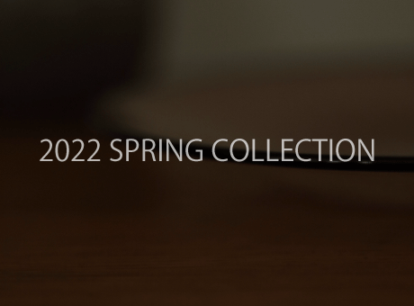 【 22 SPRING COLLECTION 】